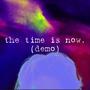 the time is now. (demo)