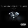 Temporary / Ain't Playin (Explicit)