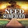 Need Somebody (Explicit)