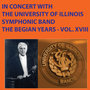 In Concert With The University of Illinois Symphonic Band: The Begian Years, Vol. XVIII