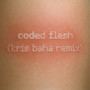 Coded Flesh (Kris Baha Remix)