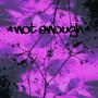 not enough (feat. RubyHatesGloom) [Explicit]