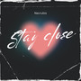 Stay close