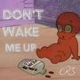 Don't Wake Me Up (Explicit)