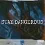 STAY DANGEROUS (Explicit)