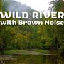 Wild River with Brown Noise (Loopable)