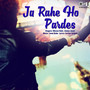 Ja Rahe Ho Pardes