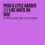 Push A Little Harder / Like White On Rice