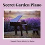 Secret Garden Piano - Sweet Piano Music to Relax