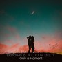 Only a Moment