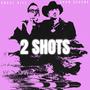 2 SHOTS