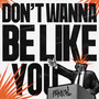 Don't Wanna Be Like You (Explicit)