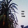 you may think (Explicit)