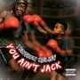 You Aint Jack (Explicit)