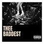 Thee Baddest (Explicit)