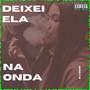 Deixei Ela Na Onda (Explicit)