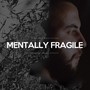 Mentally Fragile (Motivational Speech)