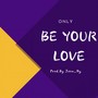 Be Your Love(Prod.by 쥰니June_Ny)