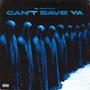 Cant Save Ya (Explicit)