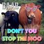 Don't You Stop the Moo