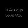 I'll Always Love You