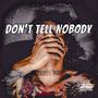 Don't Tell Nobody (Explicit)