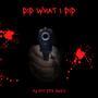 Did What I Did (feat. CFA Mike) [Explicit]