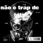 Não e trap de fato (Explicit)