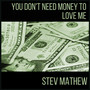 You Don't Need Money to Love Me