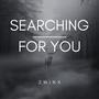 Searching for you