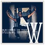 Believe in the W (2013) [Explicit]