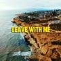 Leave With Me