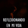 Reflexionando en Mi Vida