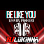 Be Like You (Remix Piseiro)