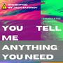You Tell Me Anything You Need