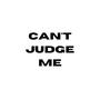 Can't Judge Me (Explicit)