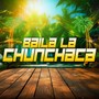 Baila La Chunchaca