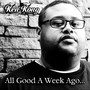 All Good a Week Ago... (Explicit)