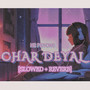 Char deyal (slowed and reverb)