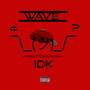 Wave - Idk (Explicit)