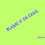 BLAME IT ON CANA