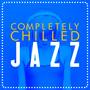 Completely Chilled Jazz