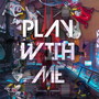 Play with Me