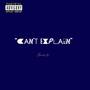 can't explain (Explicit)