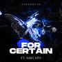 For Certain (feat. SAKCAPO) [Explicit]