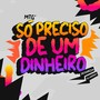 Mtg Só Preciso de Um Dinheiro (Explicit)