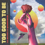 To Good to Be (Explicit)