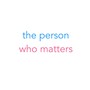 the person who matters