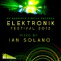 Elektronik Festival 2013 (Mixed by Ian Solano)