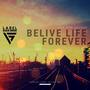 Belive Life Forever